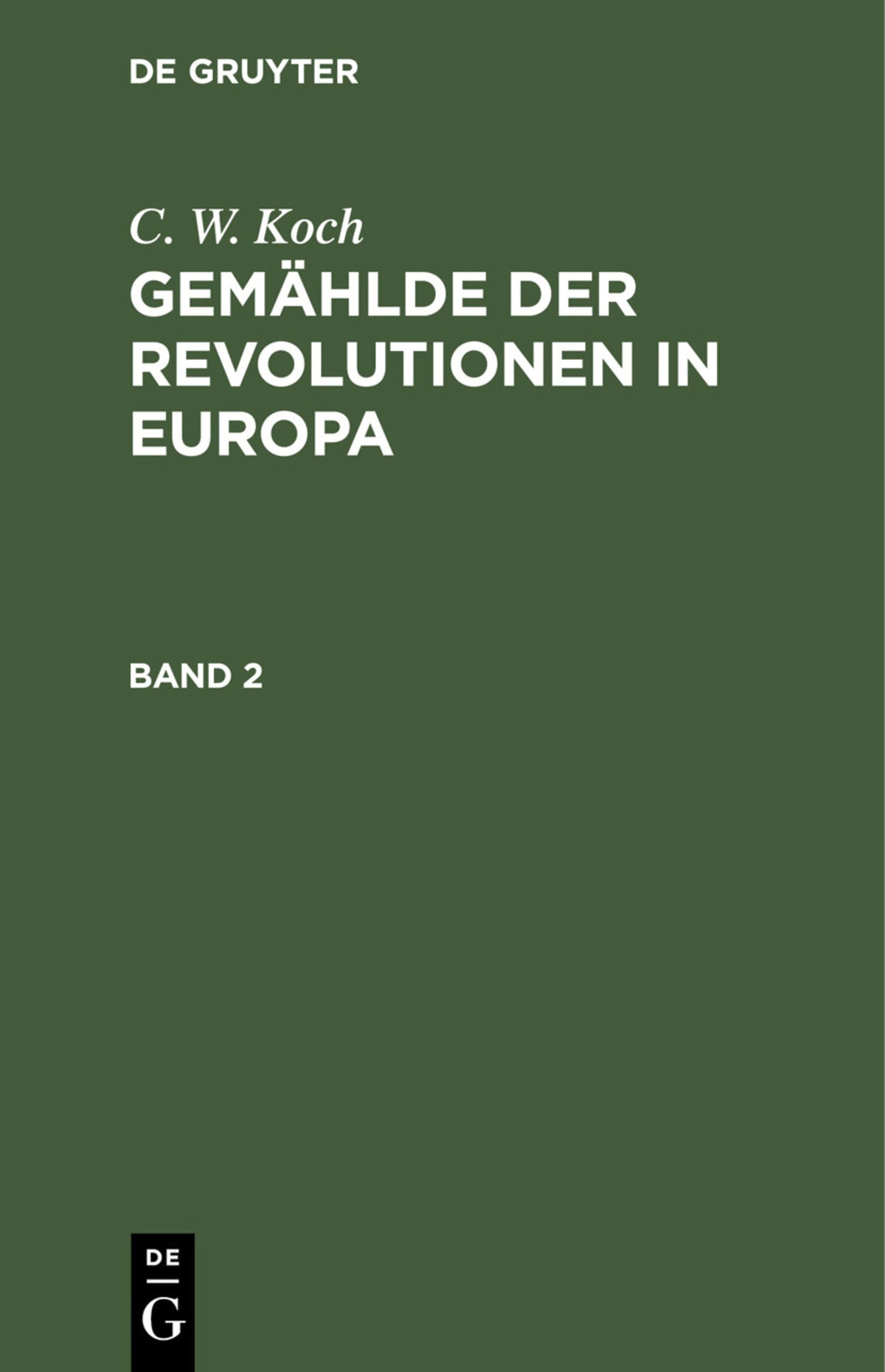 Cover image for C. W. Koch: Gemählde der Revolutionen in Europa. Band 2 ISBN 9783112509852