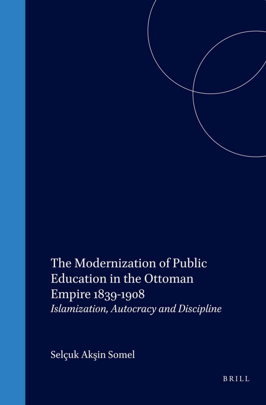 The Modernization of Public Education in the Ottoman Empire 1839-1908