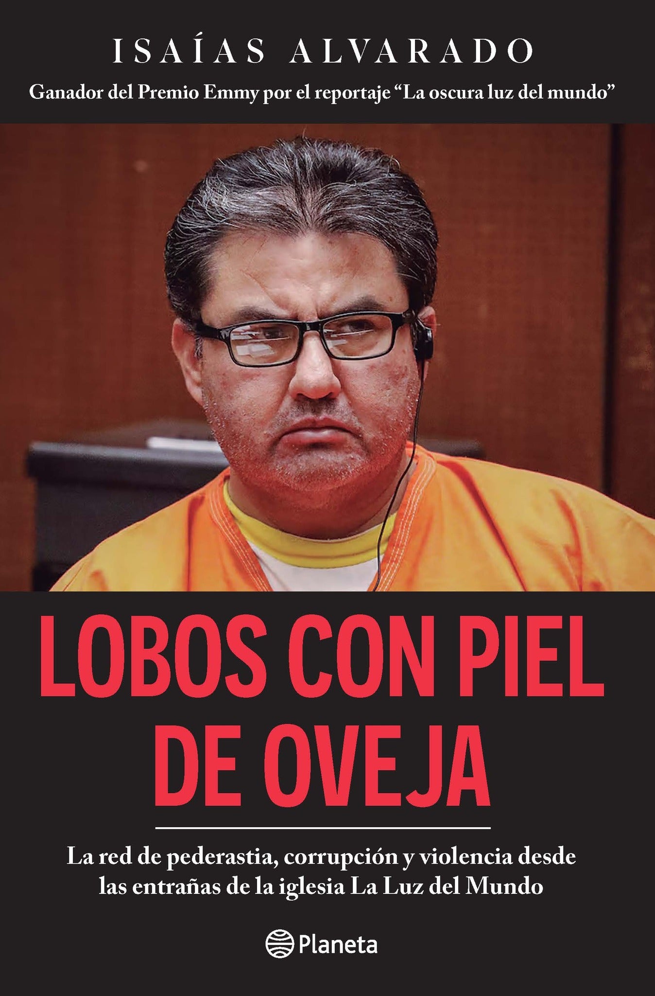 Lobos con piel de oveja: La red de pederastia, corrupción y violencia desde las entrañas de la iglesia La Luz del Mundo / Wolves in Sheep’s Clothing: Pedophilia, Corruption, and Violence in La Luz del Mundo Church