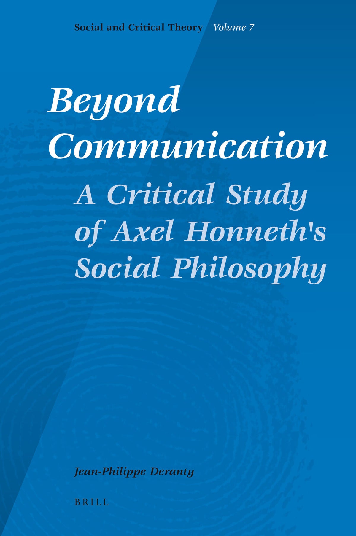 Beyond Communication. A Critical Study of Axel Honneth's Social Philosophy