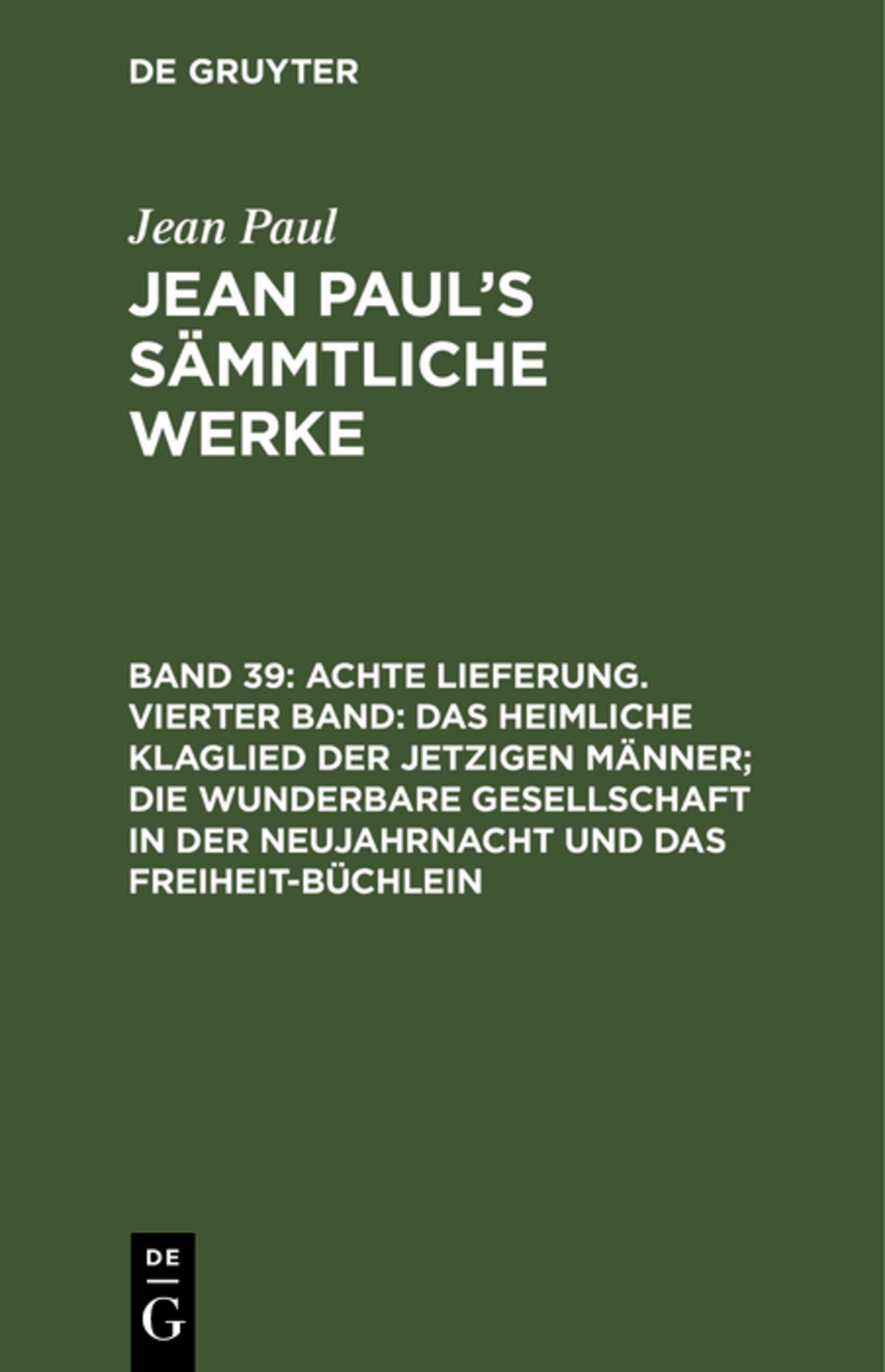 Achte Lieferung. Vierter Band: Das heimliche Klaglied der jetzigen Männer; die wunderbare Gesellschaft in der Neujahrnacht und das Freiheit-Büchlein