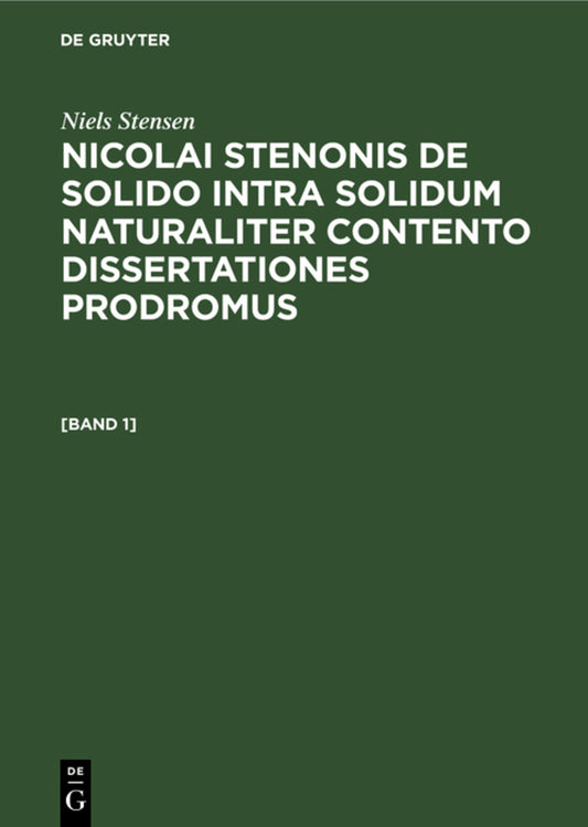 Niels Stensen: Nicolai Stenonis De solido intra solidum naturaliter contento dissertationes prodromus. [Band 1]