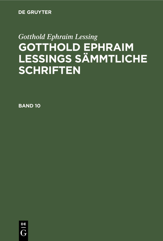 Gotthold Ephraim Lessing: Gotthold Ephraim Lessings Sämmtliche Schriften. Band 10