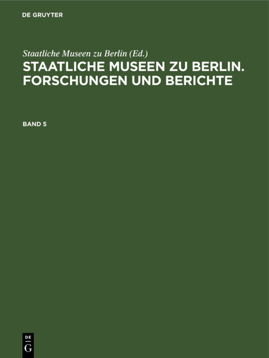 Staatliche Museen zu Berlin. Forschungen und Berichte. Band 5