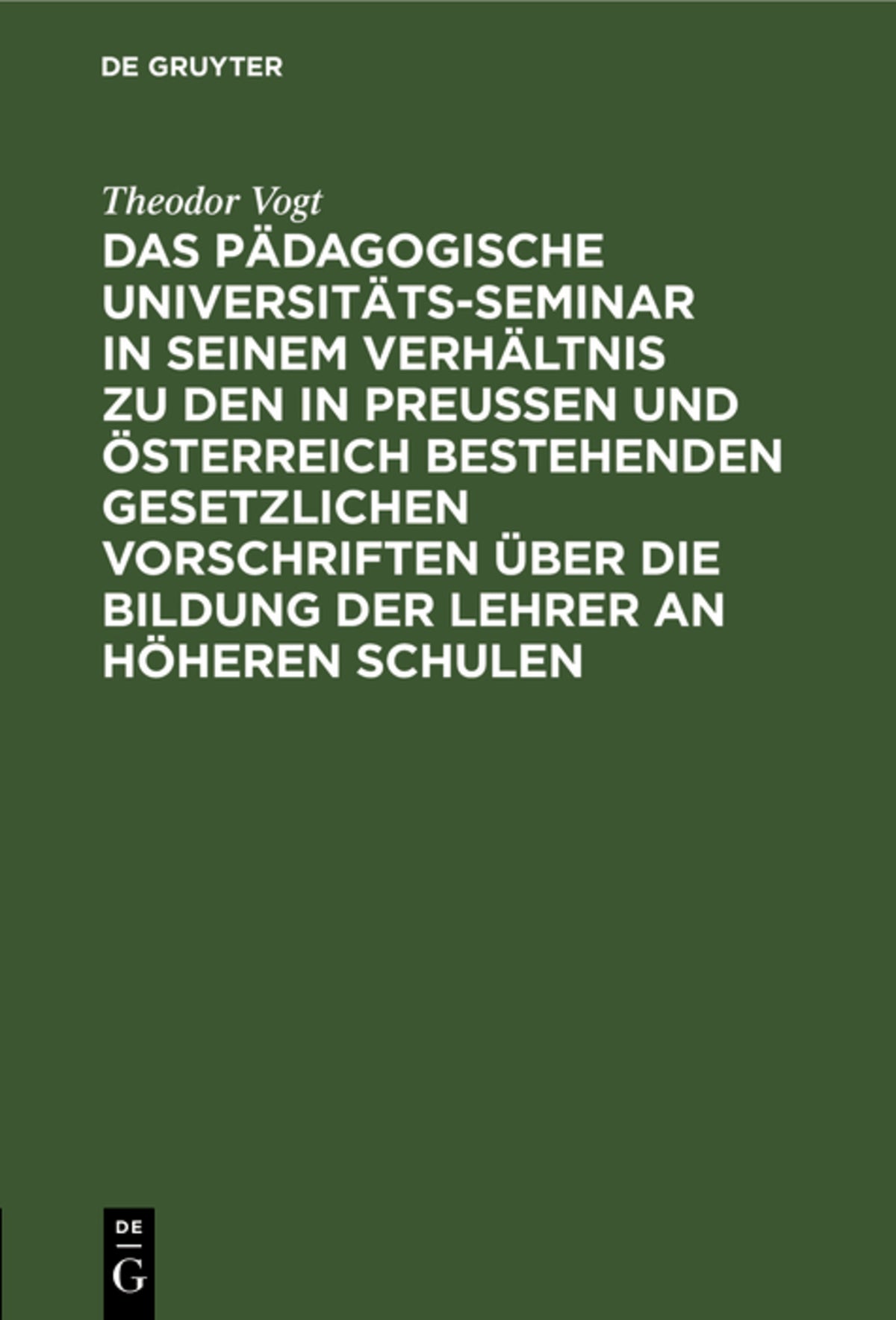 Cover image for Das Pädagogische Universitäts-Seminar in seinem Verhältnis zu den in Preussen und Österreich bestehenden gesetzlichen Vorschriften über die Bildung der Lehrer an Höheren Schulen ISBN 9783112375334