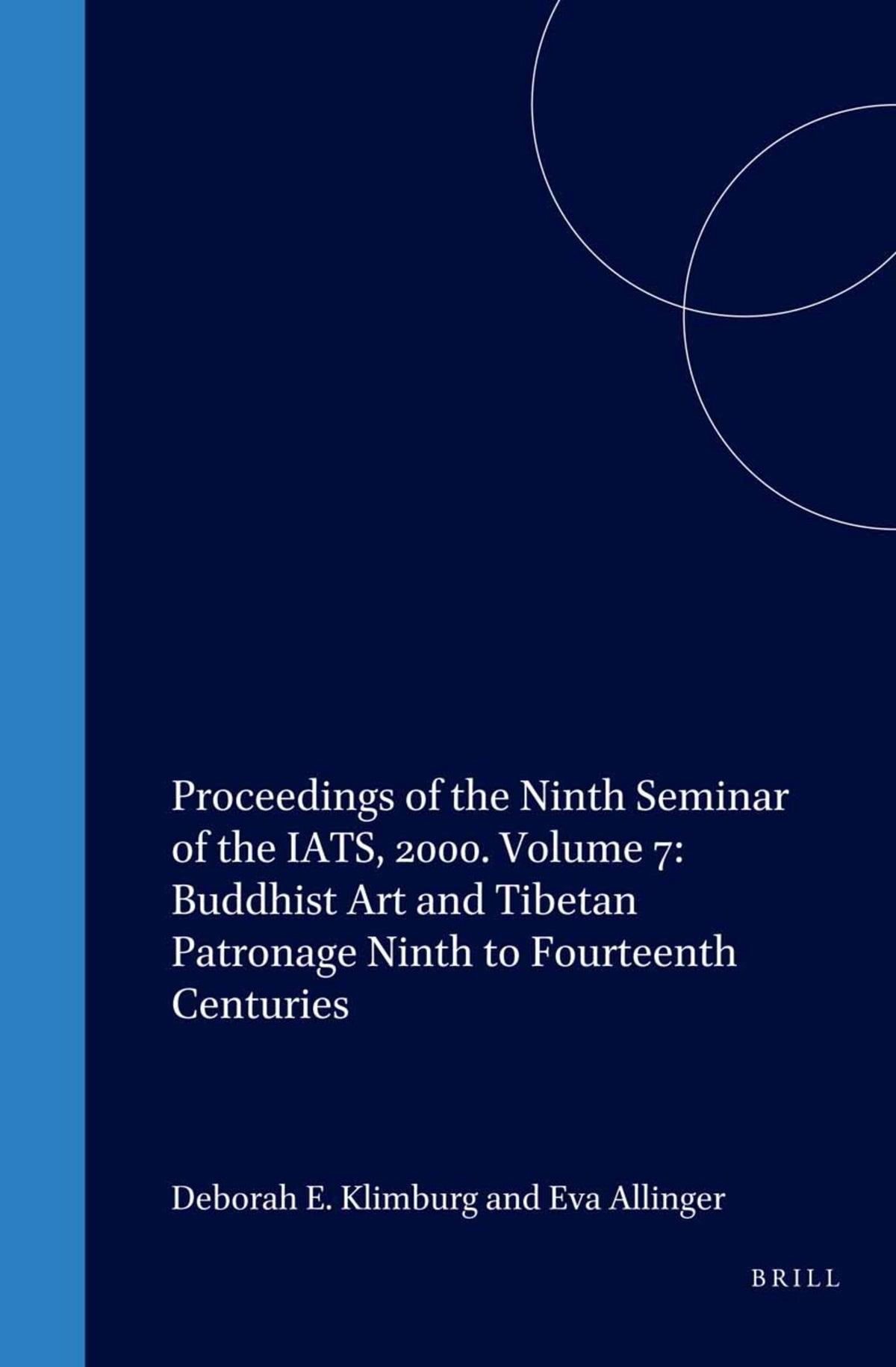 Proceedings of the Ninth Seminar of the IATS, 2000. Volume 7: Buddhist Art and Tibetan Patronage Ninth to Fourteenth Centuries