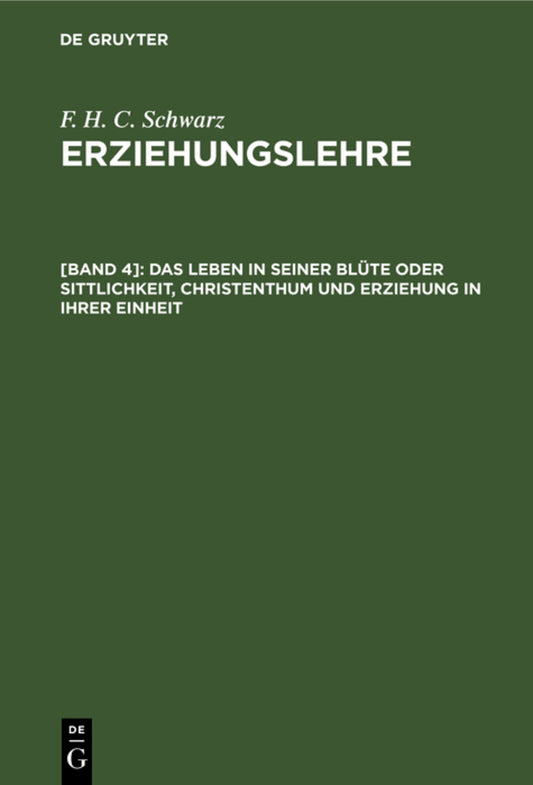 Das Leben in seiner Blüte oder Sittlichkeit, Christenthum und Erziehung in ihrer Einheit