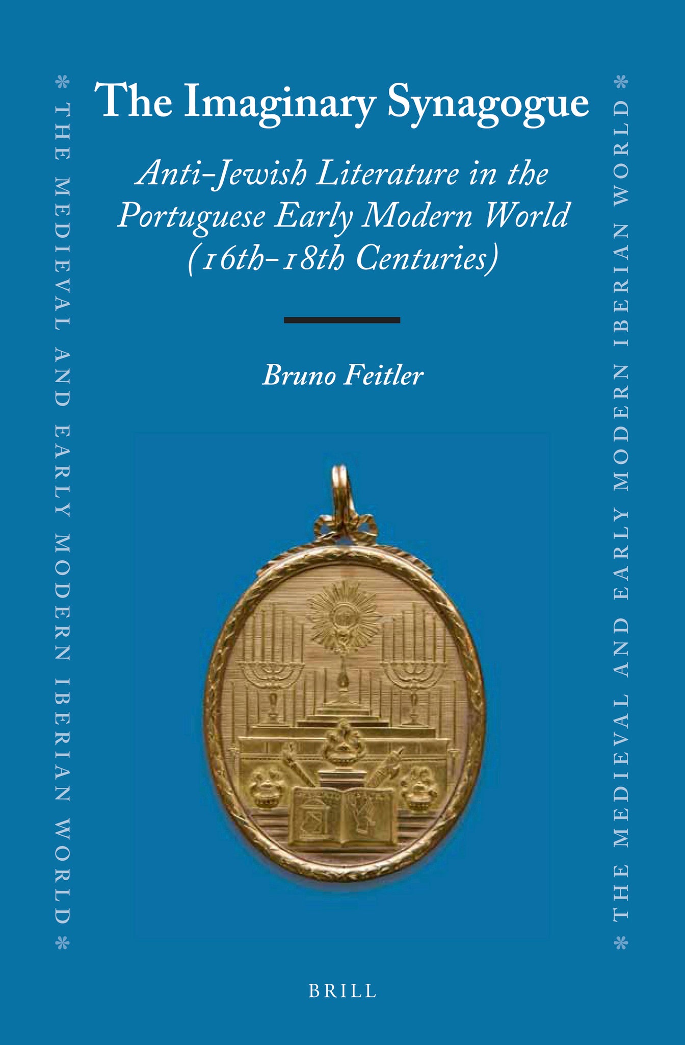 The Imaginary Synagogue: Anti-Jewish Literature in the Portuguese Early Modern World (16th-18th Centuries)
