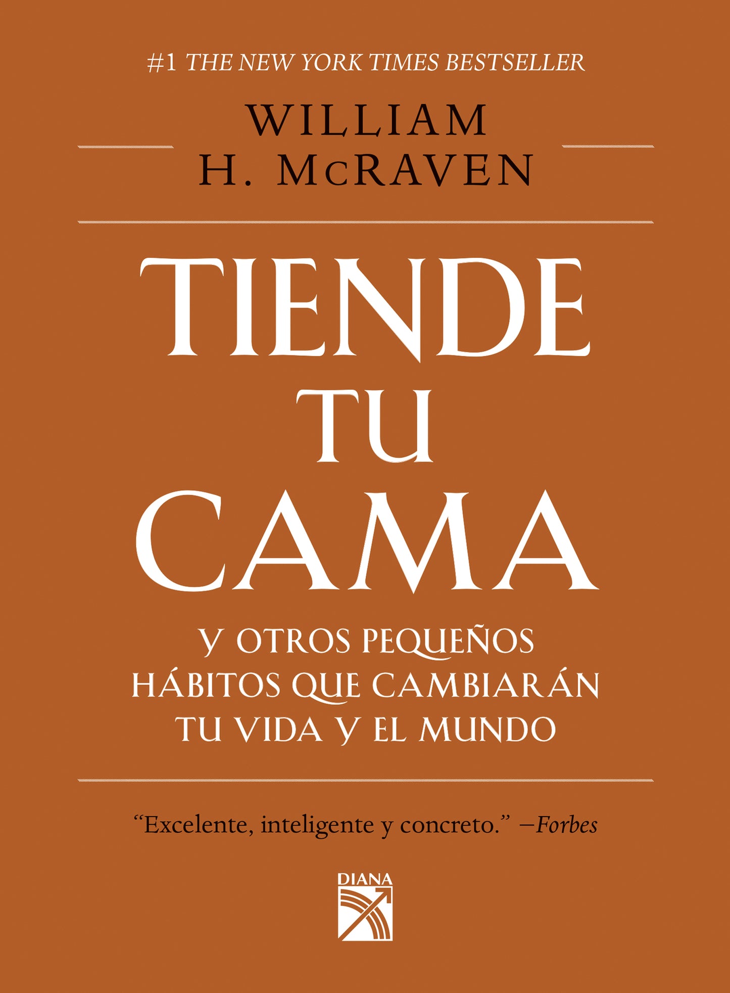 Tiende tu cama: Y otros pequeños hábitos que cambiarán tu vida y el Mundo / Make Your Bed