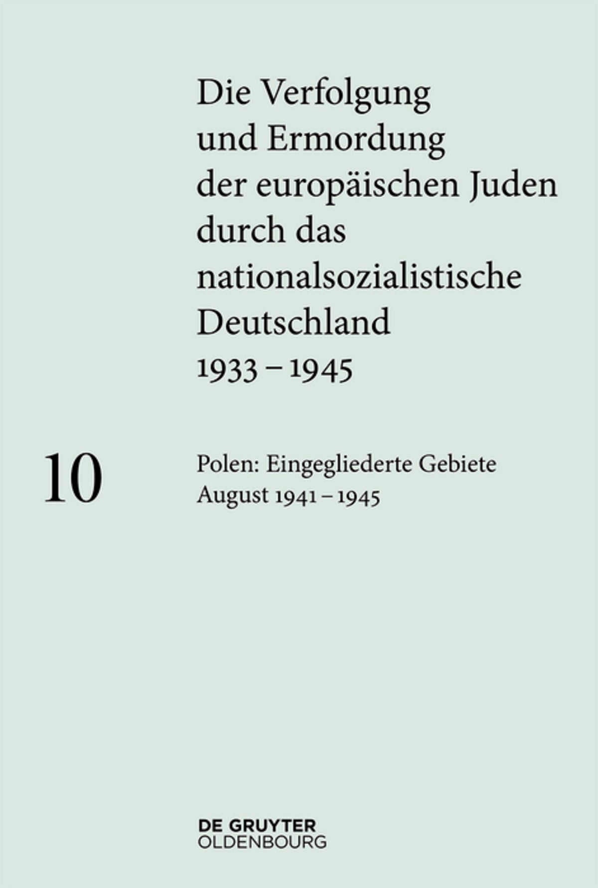 Polen: Die eingegliederten Gebiete August 1941–1945