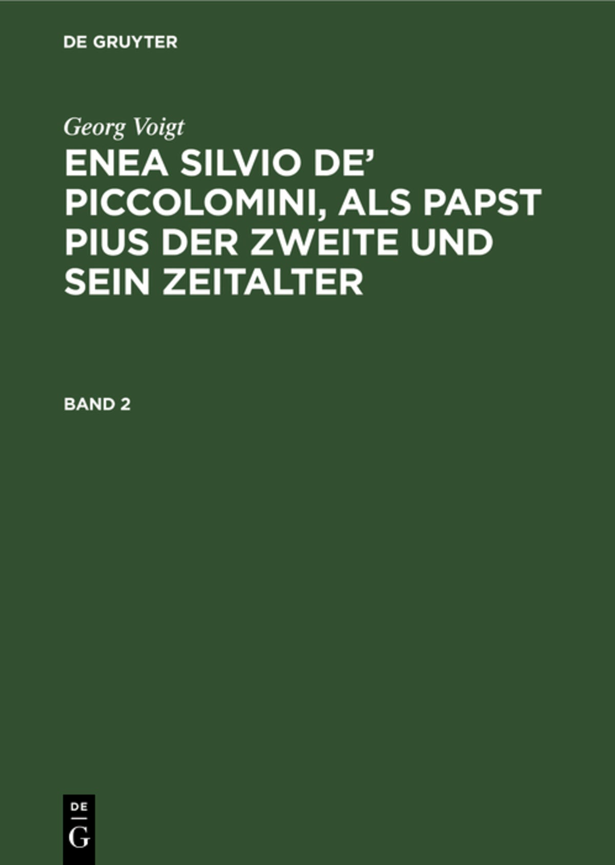 Cover image for Georg Voigt: Enea Silvio de’ Piccolomini, als Papst Pius der Zweite und sein Zeitalter. Band 2 ISBN 9783111194622