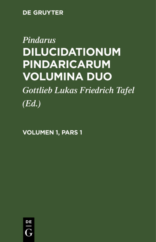 Pindarus: Dilucidationum Pindaricarum Volumina Duo. Volumen 1, Pars 1
