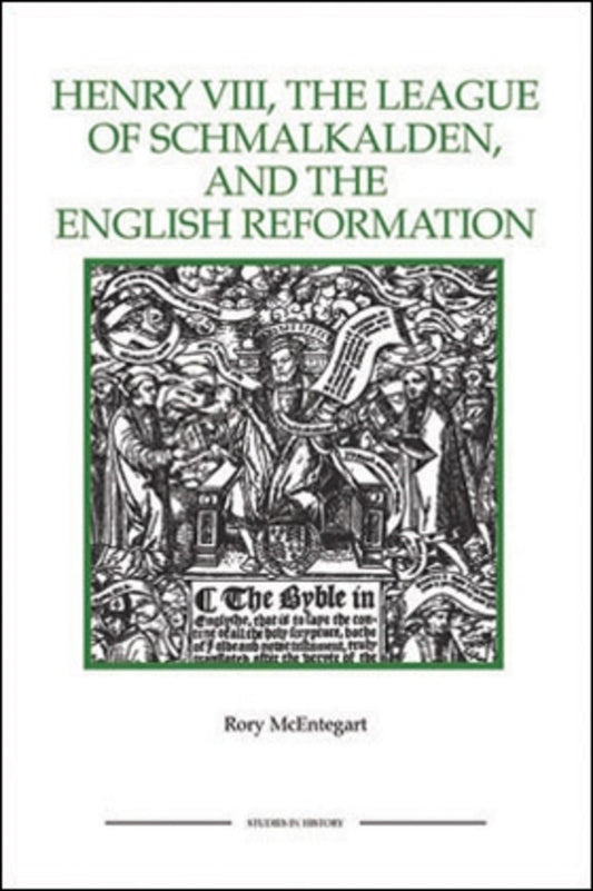 Henry VIII, the League of Schmalkalden, and the English Reformation