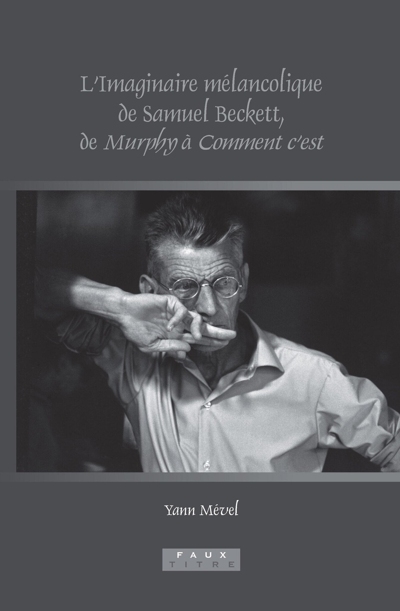 L’Imaginaire mélancolique de Samuel Beckett, de Murphy à Comment c’est