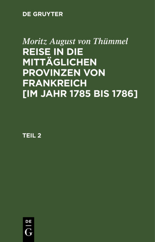 Moritz August von Thümmel: Reise in die mittäglichen Provinzen von Frankreich [im Jahr 1785 bis 1786]. Teil 2