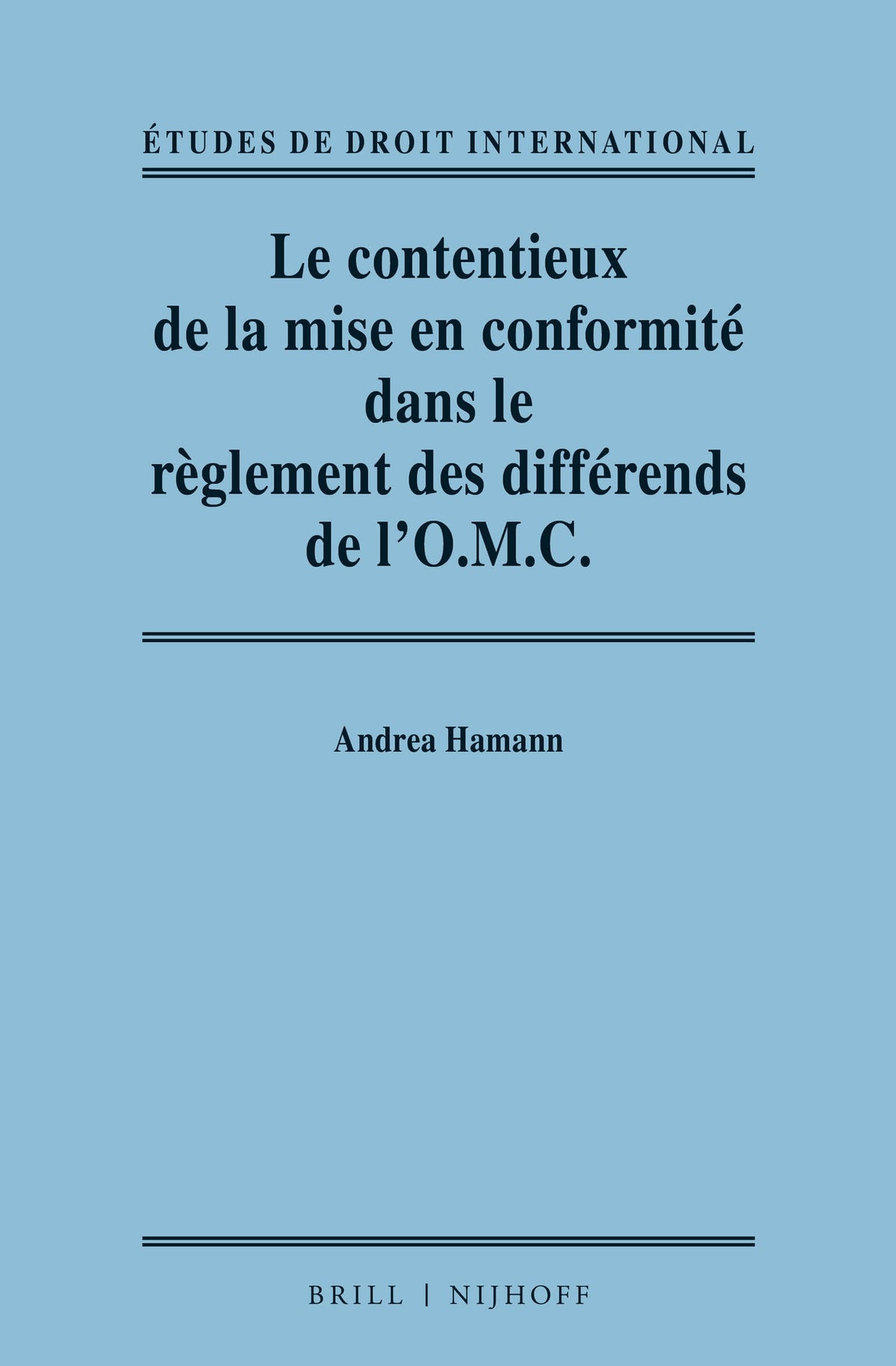Cover image for Le contentieux de la mise en conformité dans le règlement des différends de l'O.M.C. / Adjudicating Compliance in the WTO Dispute Settlement System ISBN 9789004263109