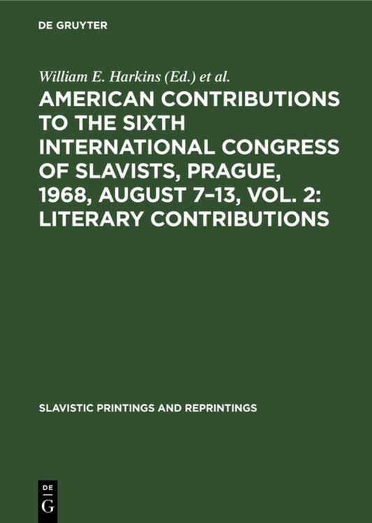 American contributions to the Sixth International Congress of Slavists, Prague, 1968, August 7–13, Vol. 2: Literary contributions