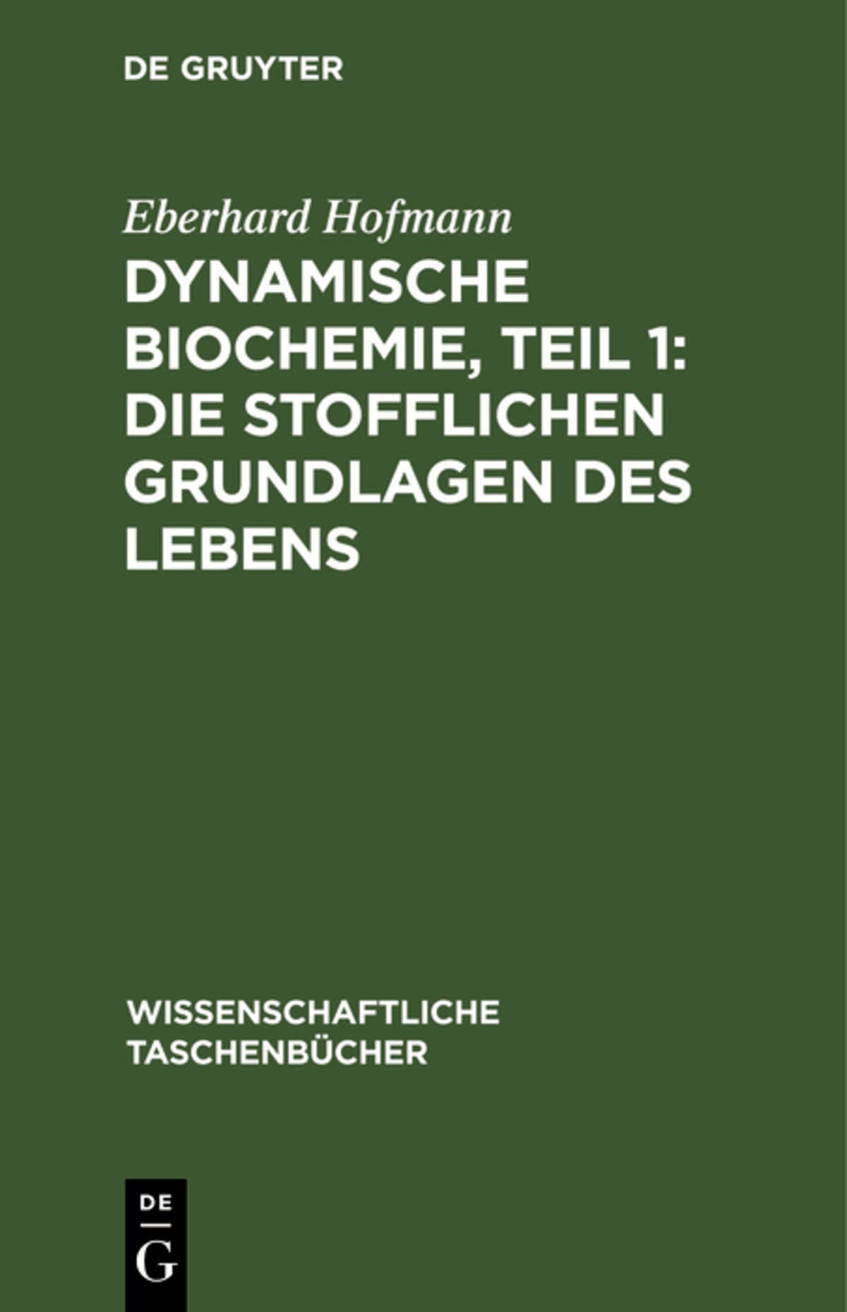 Cover image for Dynamische Biochemie, Teil 1: Die stofflichen Grundlagen des Lebens ISBN 9783112534816