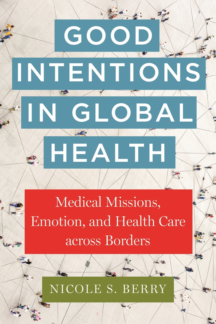 Cover image for Good Intentions in Global Health ISBN 9781479825363