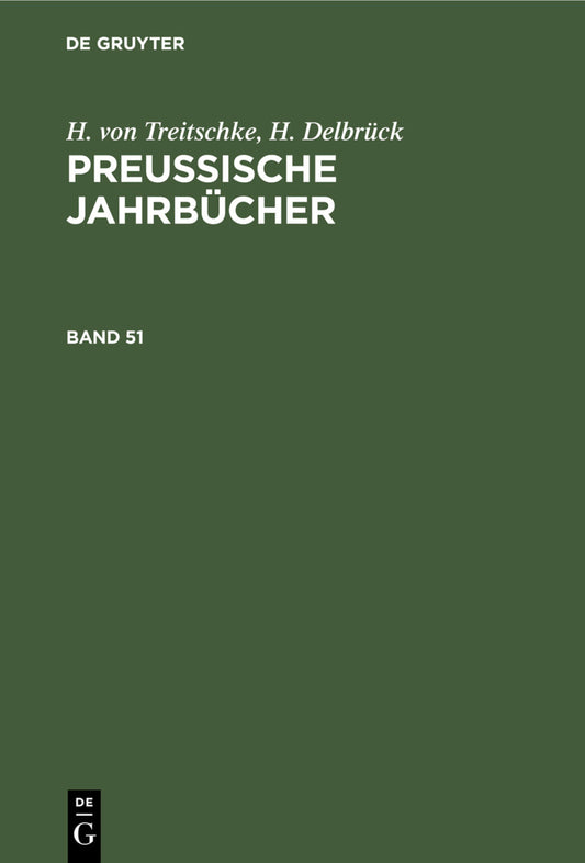 H. von Treitschke; H. Delbrück: Preußische Jahrbücher. Band 51