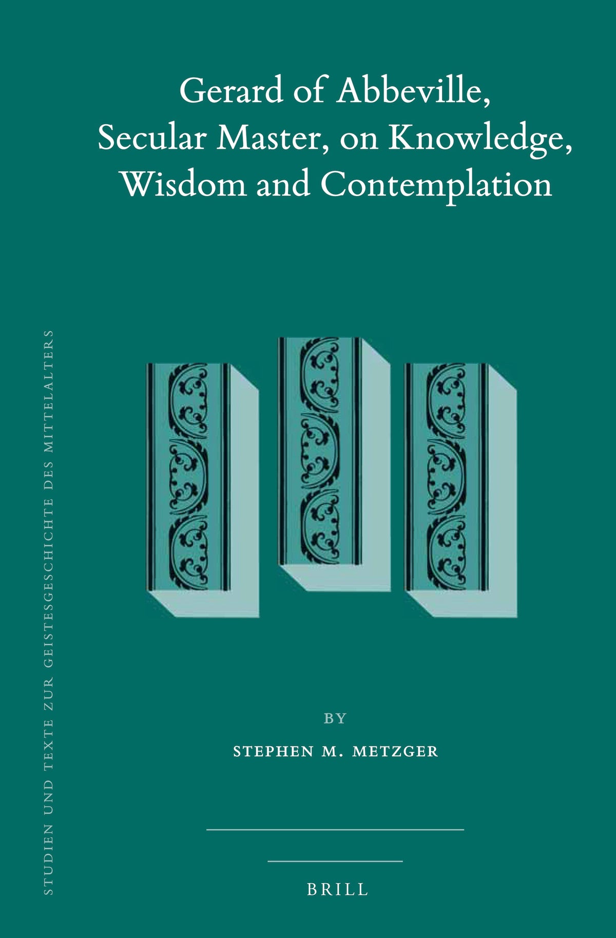 Cover image for Gerard of Abbeville, Secular Master, on Knowledge, Wisdom and Contemplation (2 vols) ISBN 9789004342378