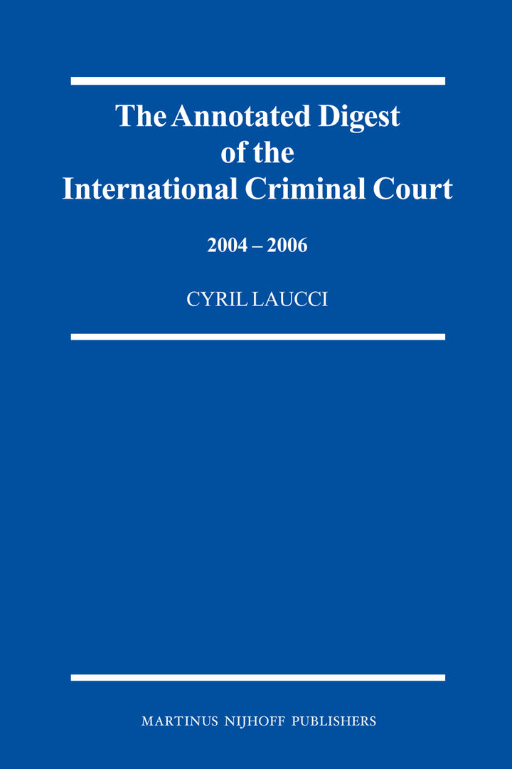 Cover image for The Annotated Digest of the International Criminal Court, 2004-2006 ISBN 9789004163119
