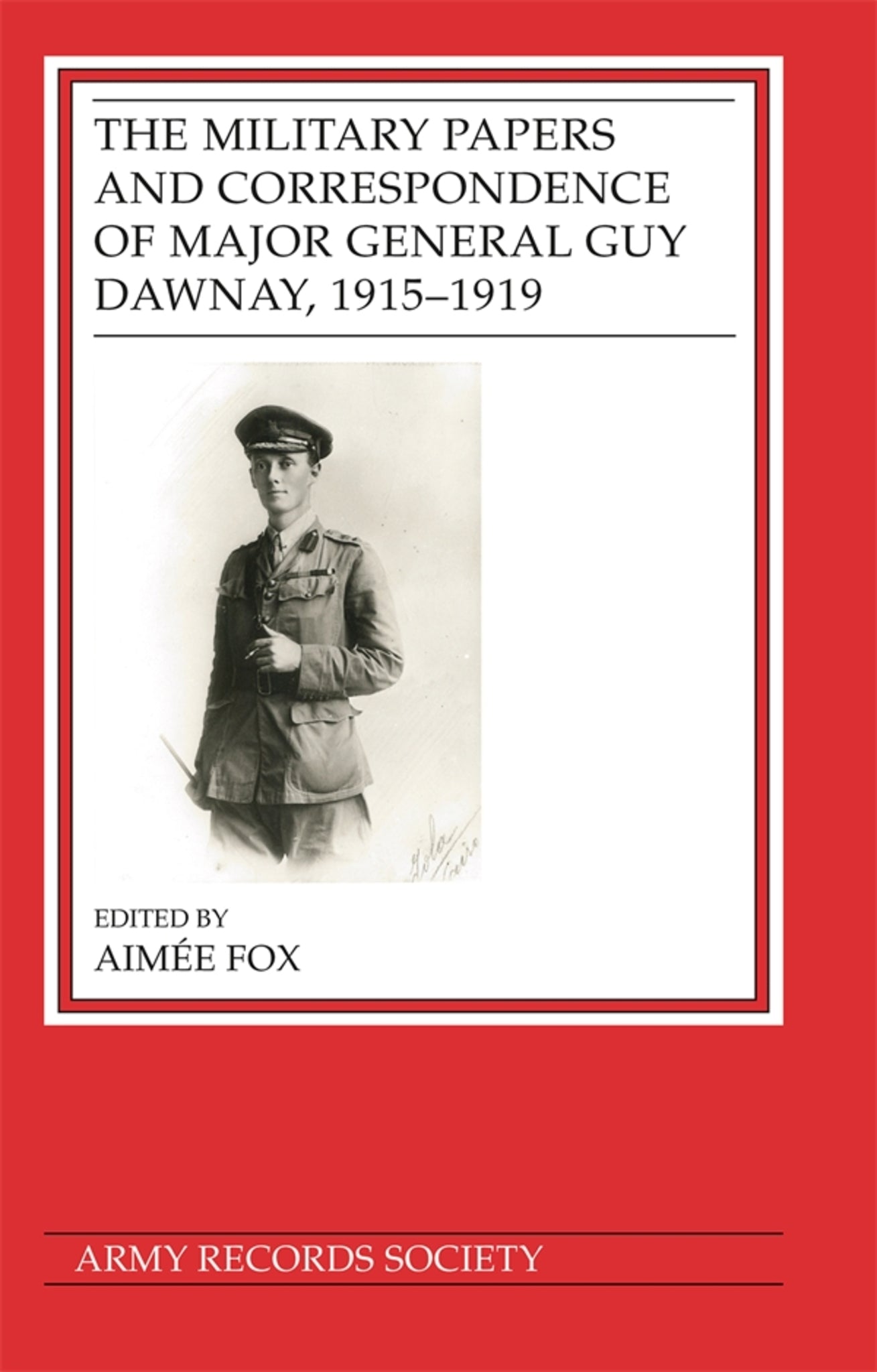 Cover image for The Military Papers and Correspondence of Major General Guy Dawnay, 1915–1919 ISBN 9781838387723