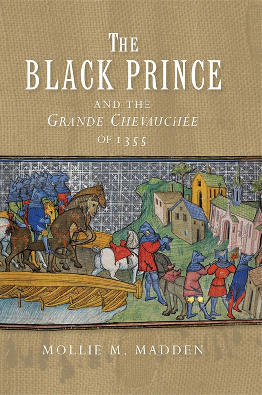 The Black Prince and the Grande Chevauchée of 1355