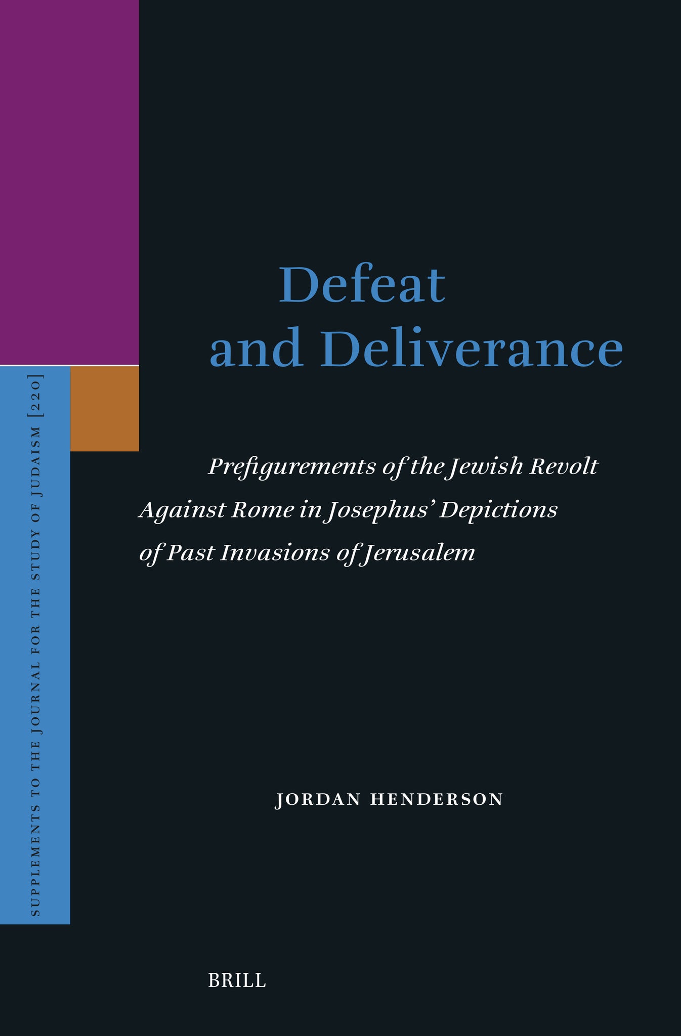 Defeat and Deliverance: Prefigurements of the Jewish Revolt Against Rome in Josephus’ Depictions of Past Invasions of Jerusalem