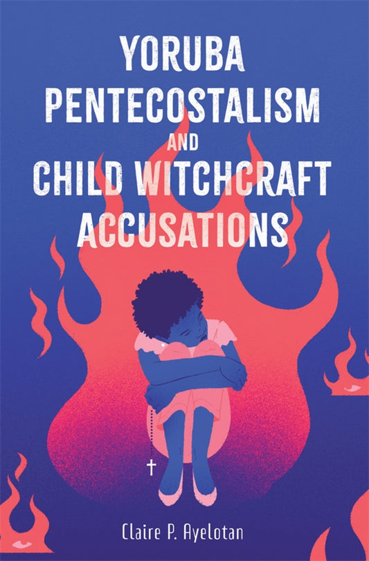 Yoruba Pentecostalism and Child Witchcraft Accusations