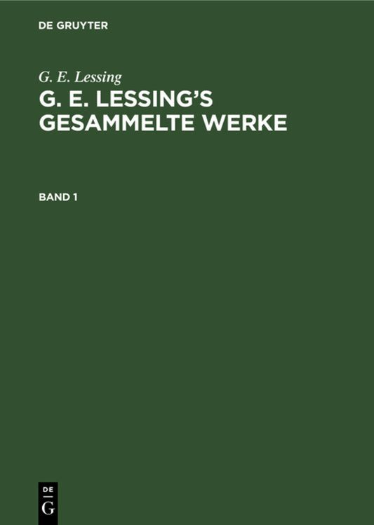 G. E. Lessing: G. E. Lessing’s gesammelte Werke. Band 1