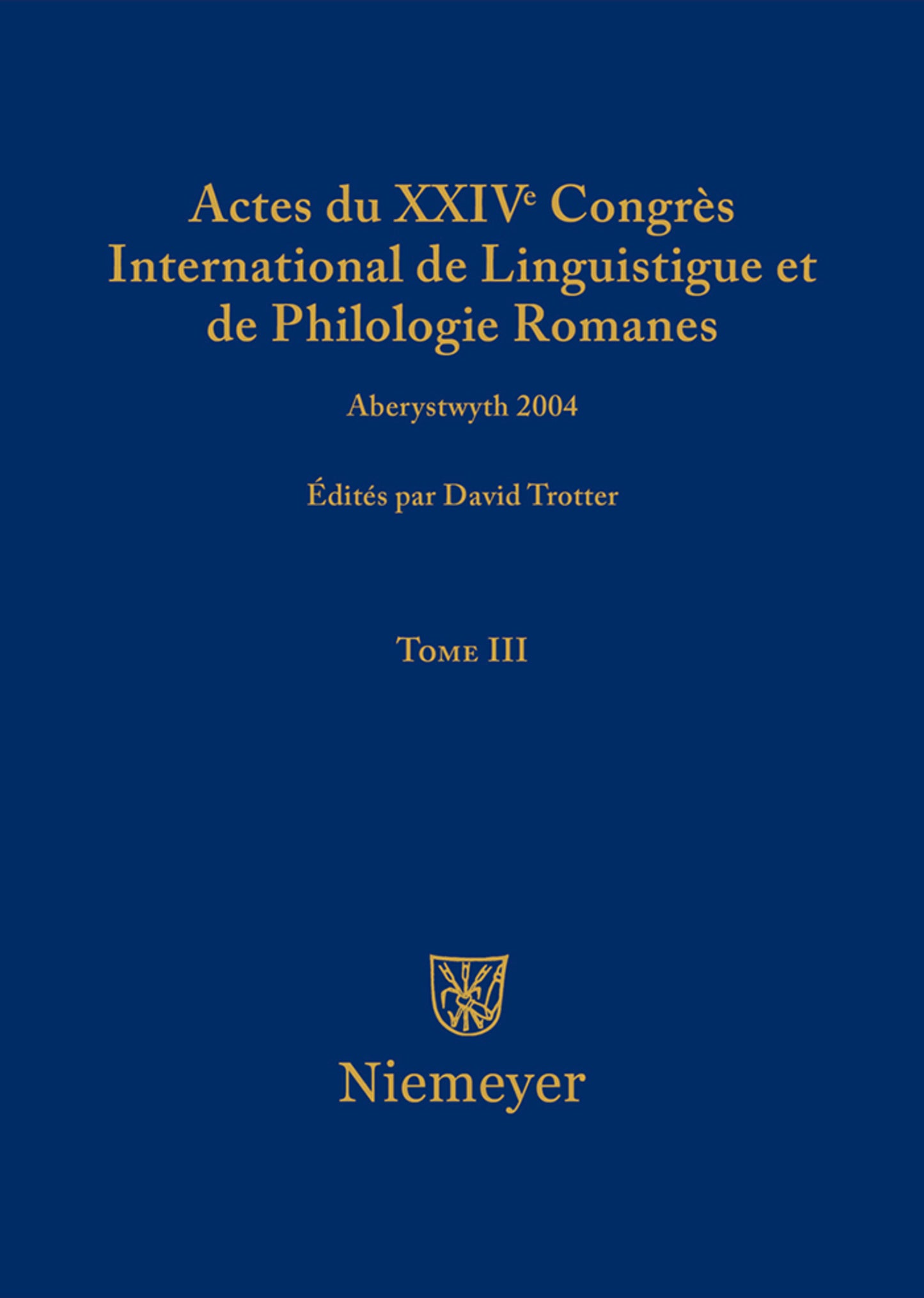 Actes du XXIV Congrès International de Linguistique et de Philologie Romanes. Tome III