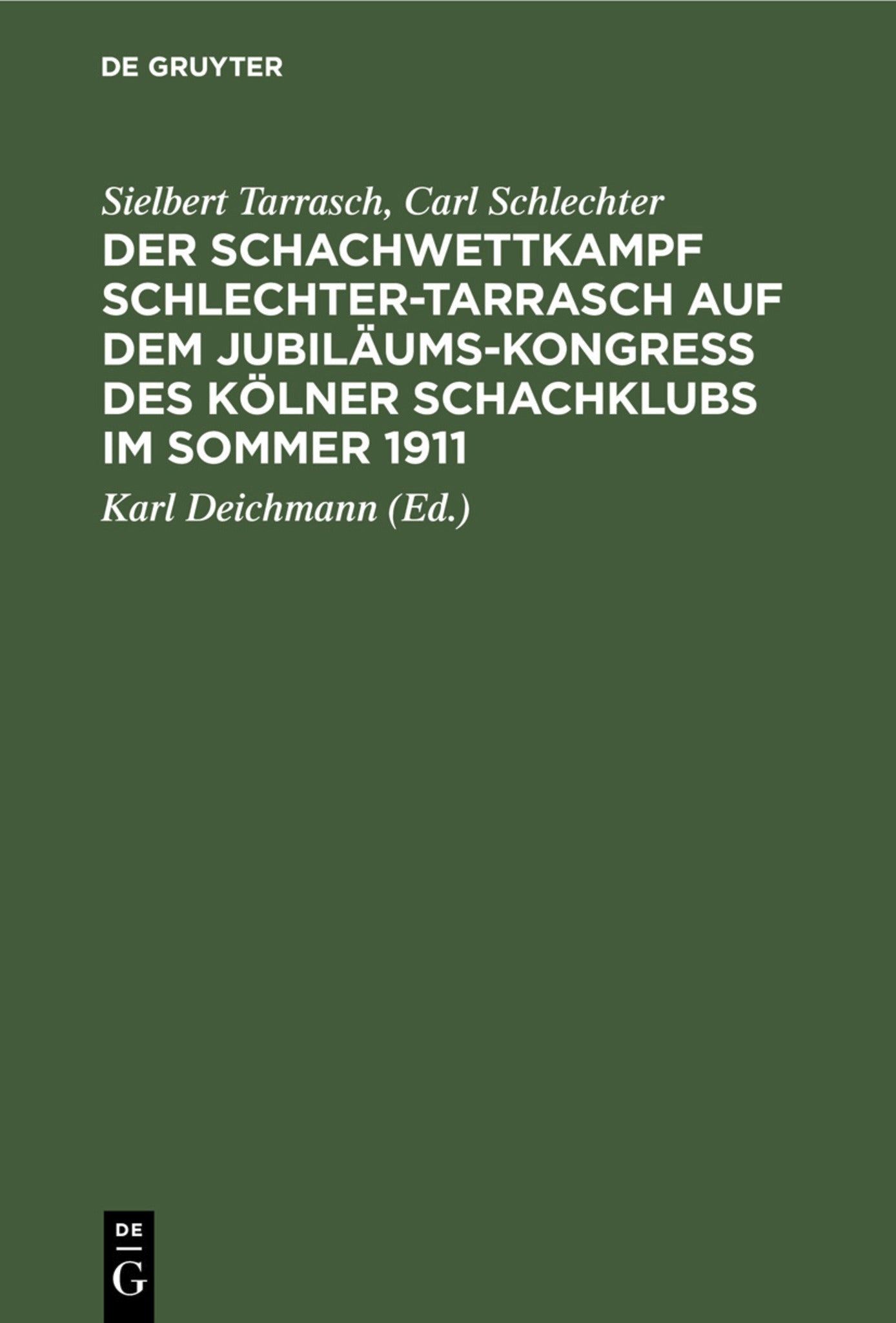 Der Schachwettkampf Schlechter-Tarrasch auf dem Jubiläums-Kongreß des Kölner Schachklubs im Sommer 1911