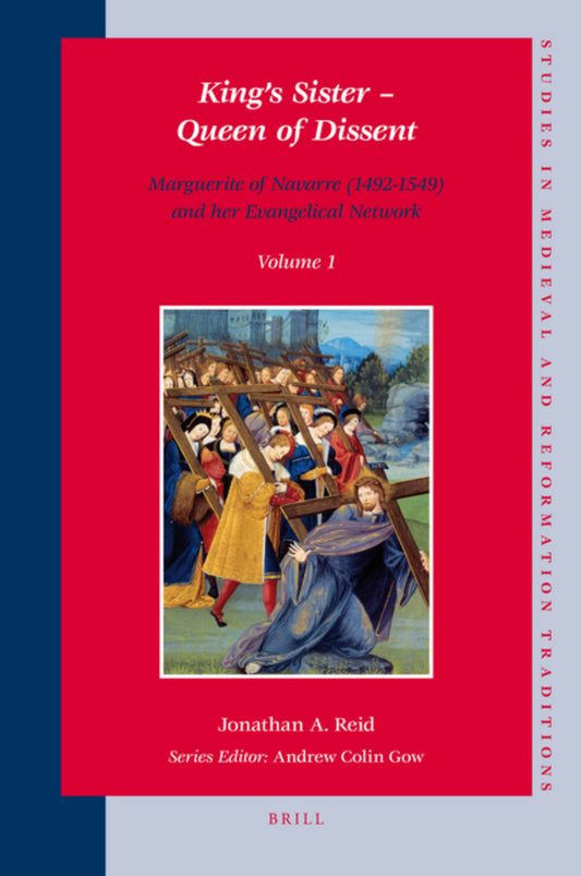 King's Sister – Queen of Dissent: Marguerite of Navarre (1492-1549) and her Evangelical Network (set 2 volumes)