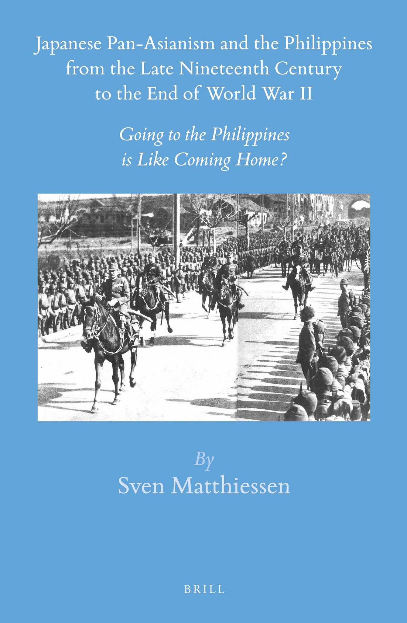 Japanese Pan-Asianism and the Philippines from the Late Nineteenth Century to the End of World War II