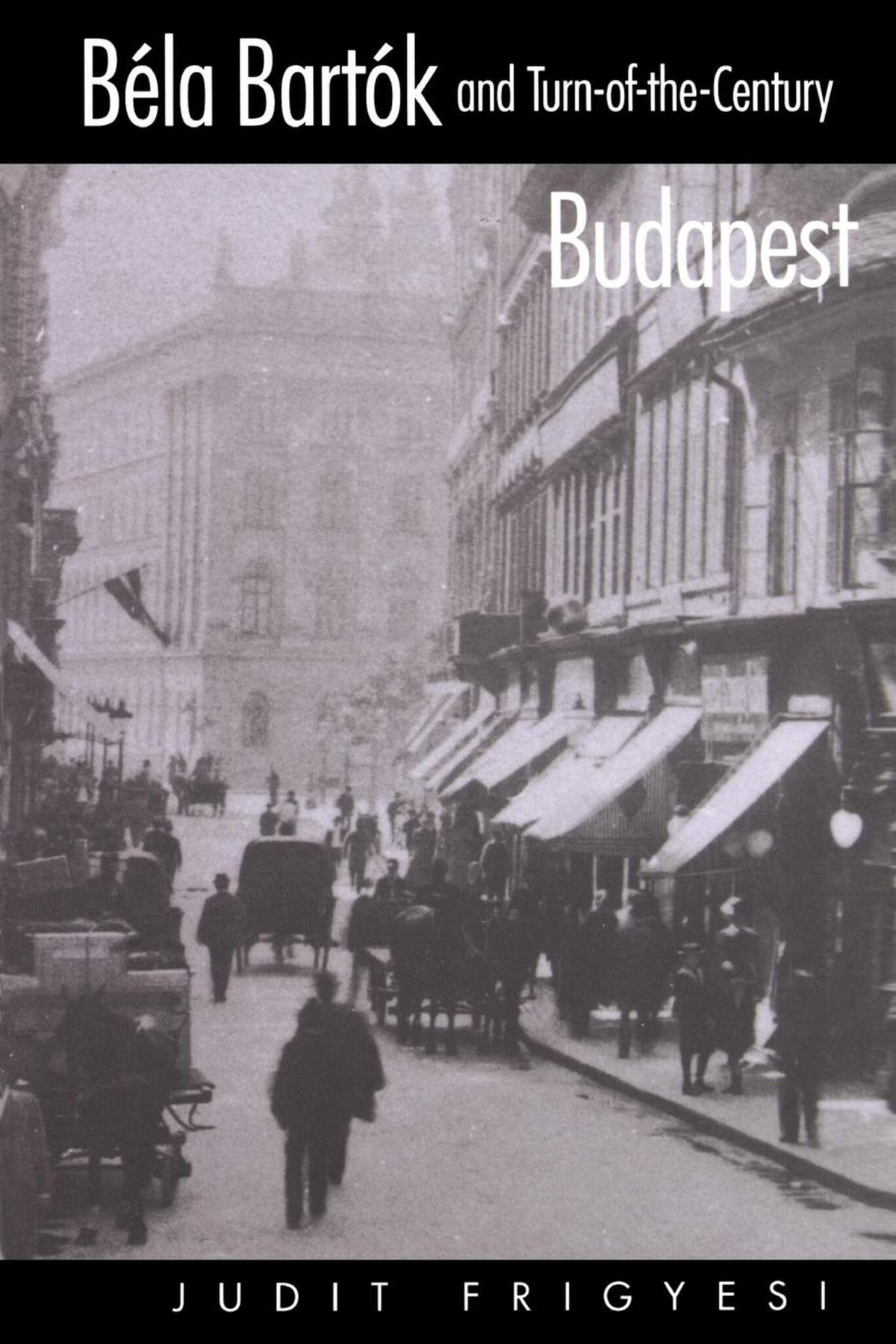 Cover image for Bela Bartok and Turn-of-the-Century Budapest ISBN 9780520924581
