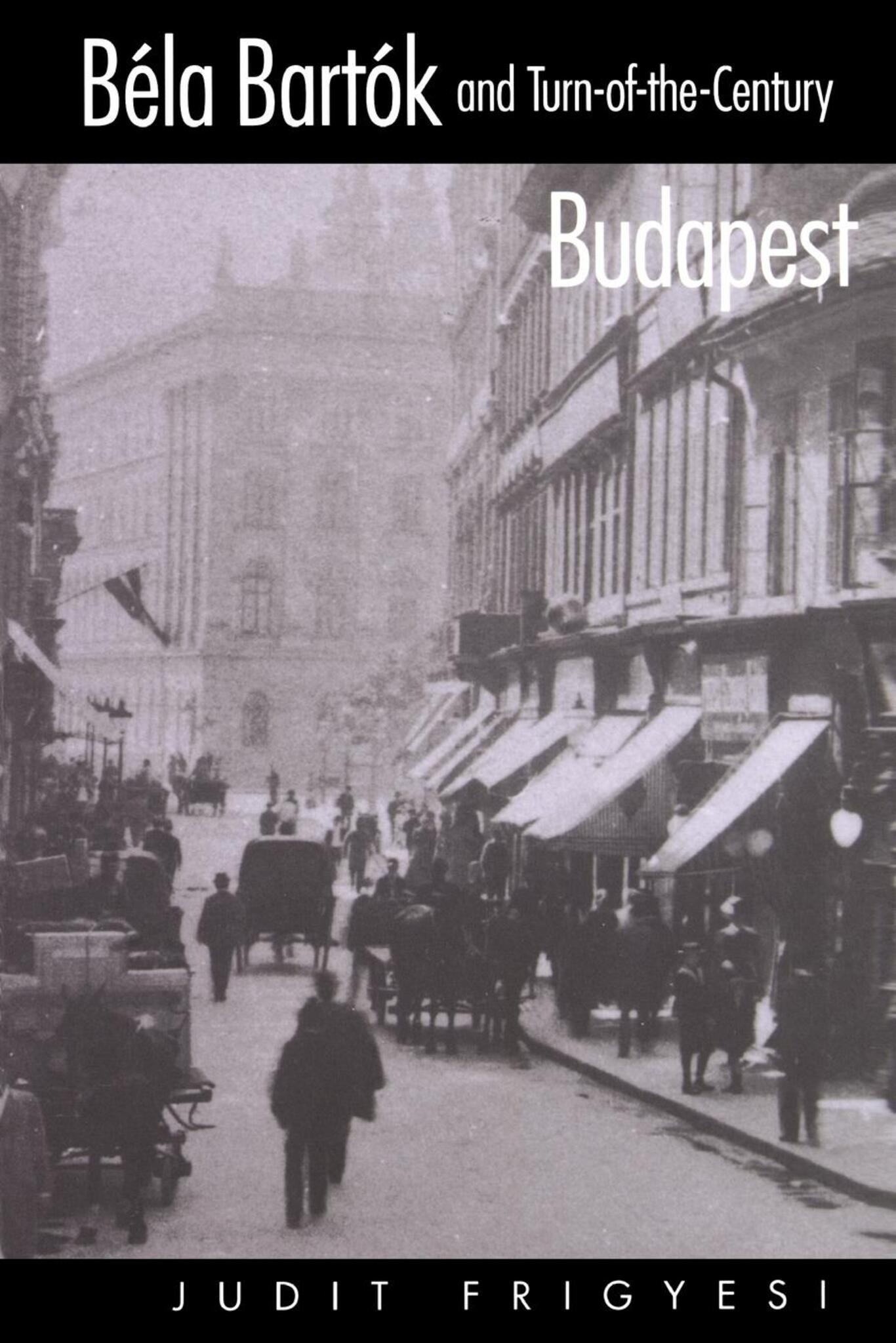 Cover image for Bela Bartok and Turn-of-the-Century Budapest ISBN 9780520924581