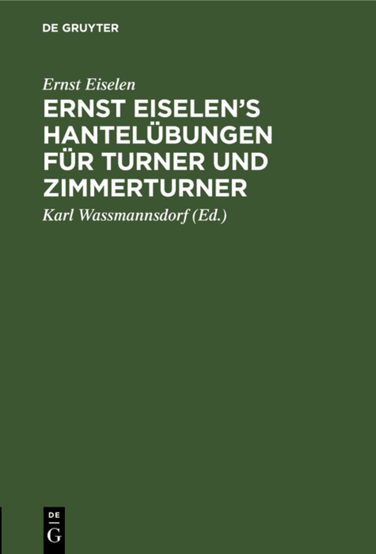 Cover image for Ernst Eiselen’s Hantelübungen für Turner und Zimmerturner ISBN 9783111271460