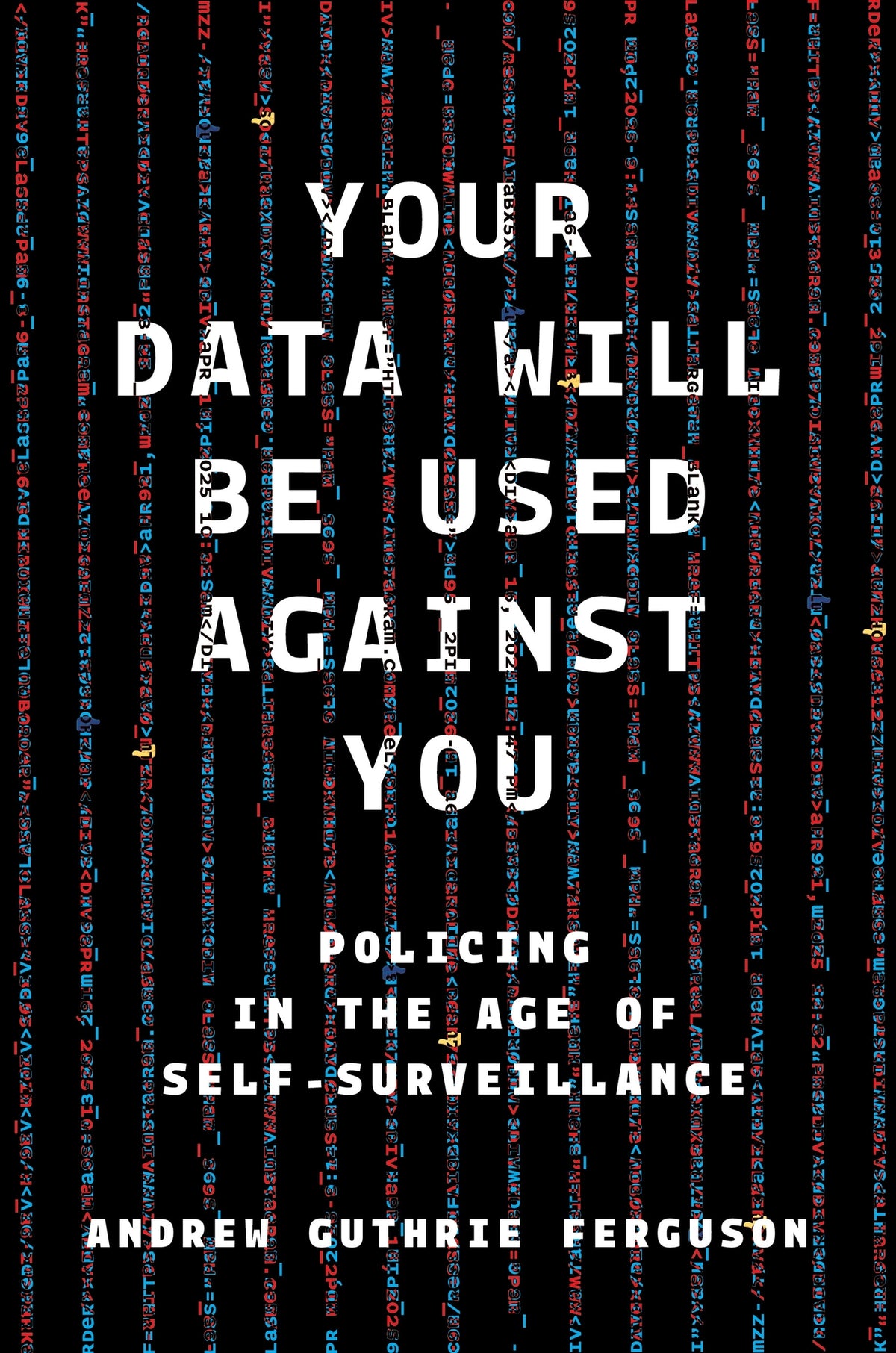 Cover image for Your Data Will Be Used Against You ISBN 9781479838288
