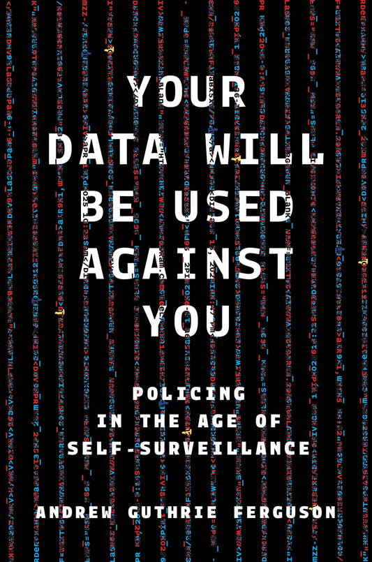 Your Data Will Be Used Against You