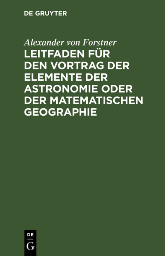 Leitfaden für den Vortrag der Elemente der Astronomie oder der matematischen Geographie