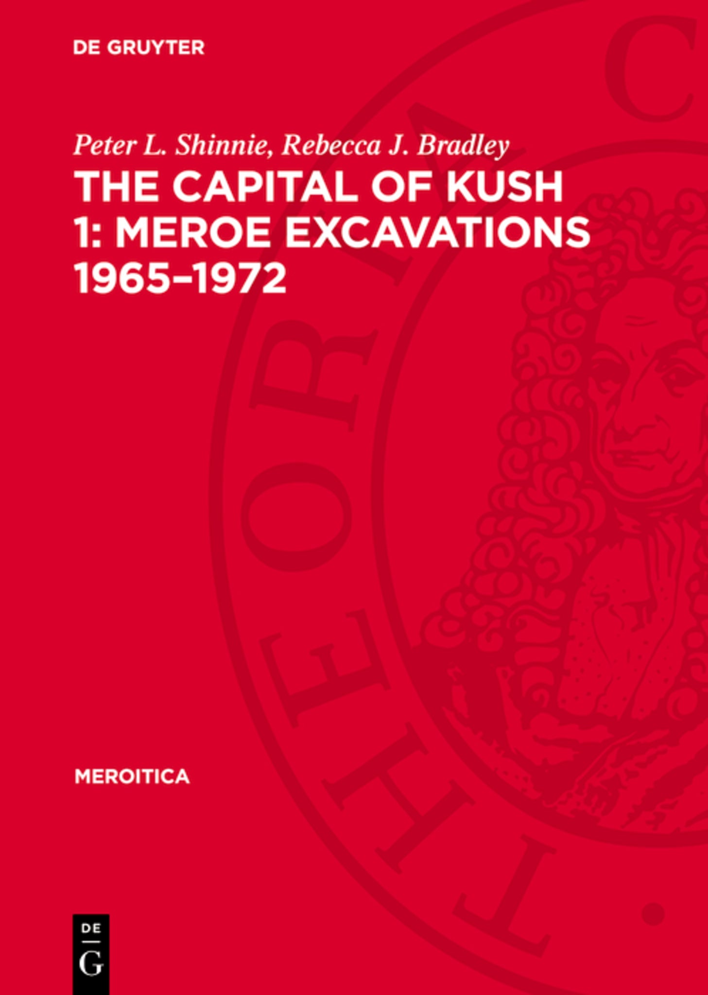 The Capital of Kush 1: Meroe Excavations 1965–1972
