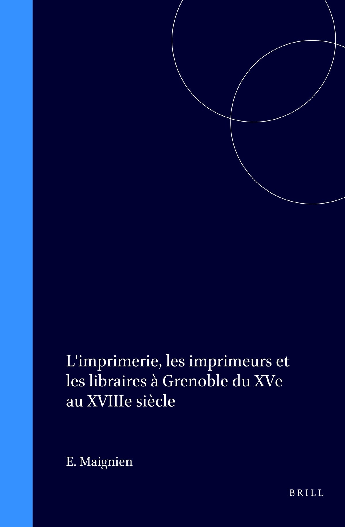 L'imprimerie, les imprimeurs et les libraires à Grenoble du XVe au XVIIIe siècle