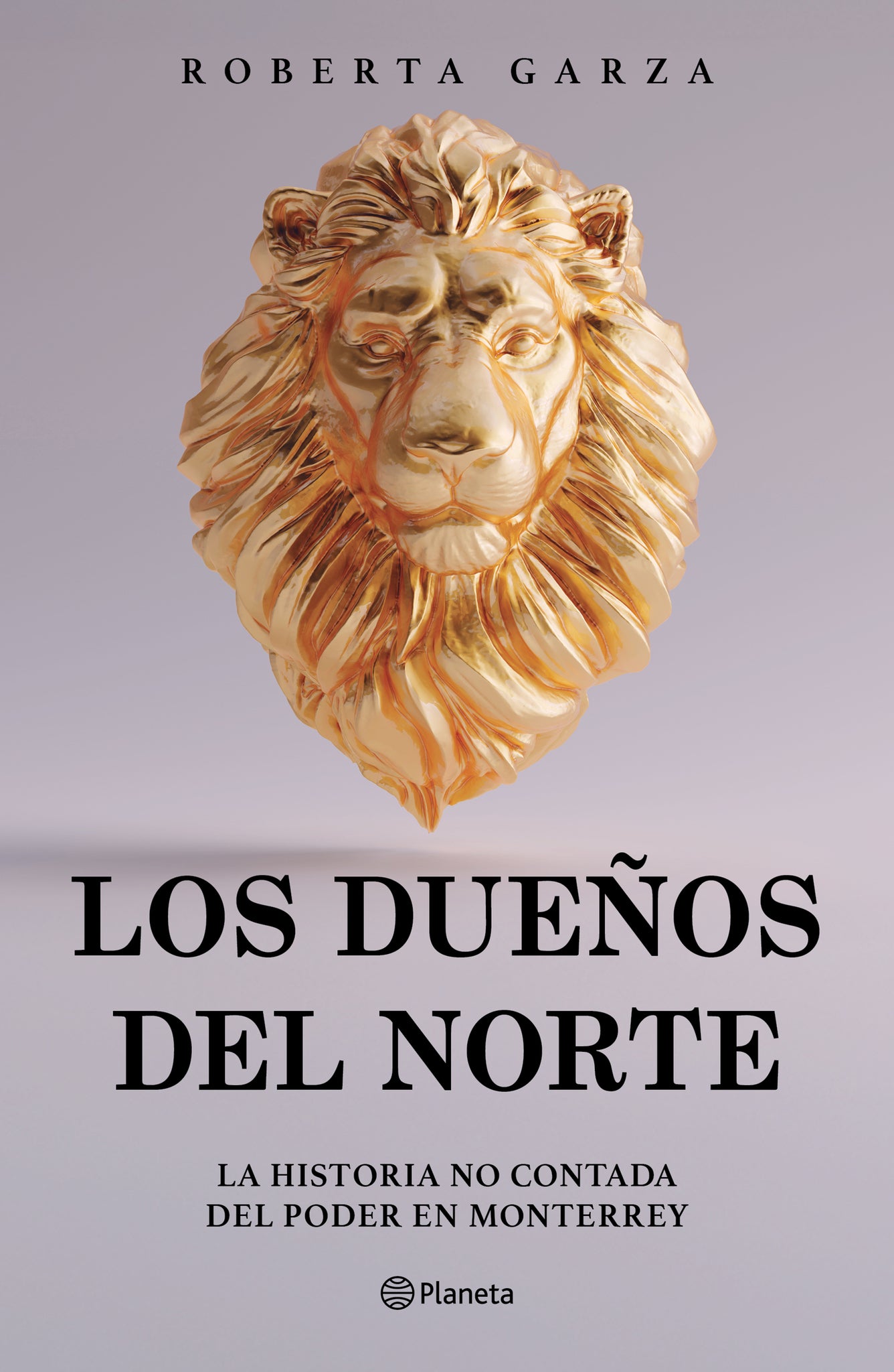 Los dueños del norte: La historia no contada del poder en Monterrey / The Owners of the North