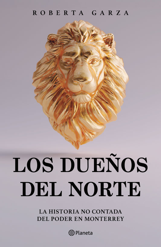 Los dueños del norte: La historia no contada del poder en Monterrey / The Owners of the North