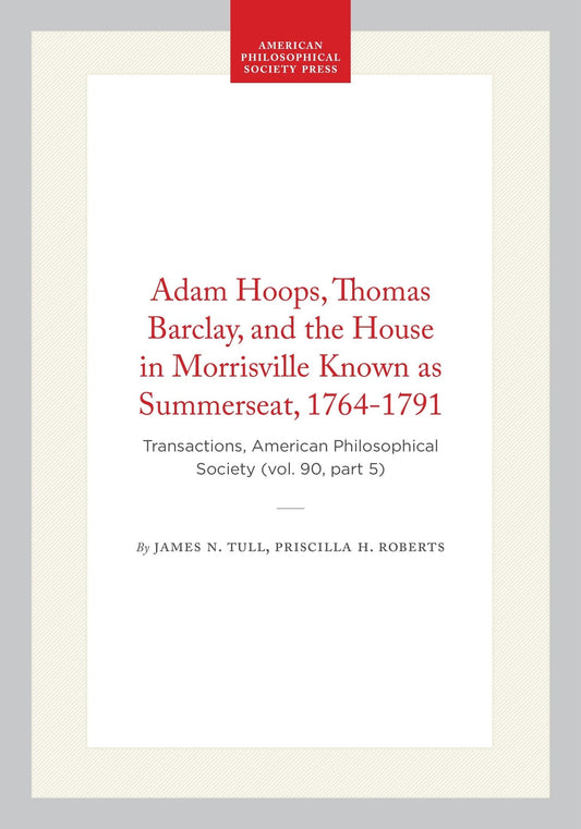 Adam Hoops, Thomas Barclay, and the House in Morrisville Known as Summerseat, 1764-1791