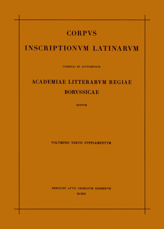 Corpus inscriptionum Latinarum. Vol III: Inscriptiones Asiae, provinciarum Europae Graecarum, Illyrici Latinae. Suppl: Inscriptionum Orientis et Illyrici Latinarum supplementum. Pars I: . Fasc 1