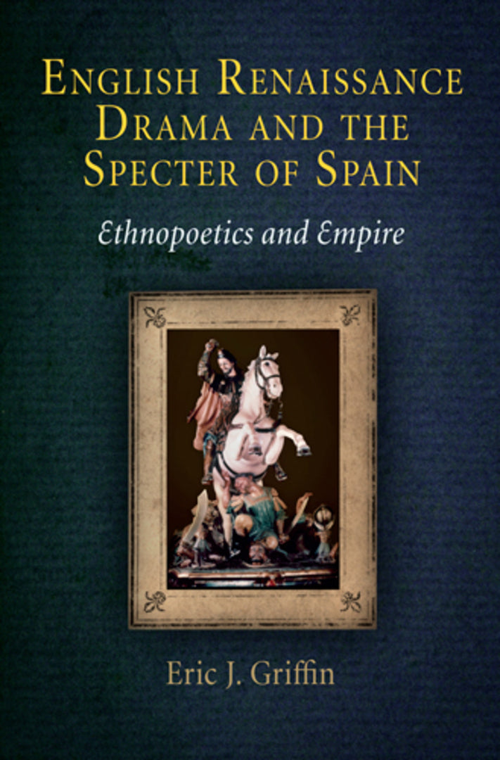 Cover image for English Renaissance Drama and the Specter of Spain ISBN 9780812241709