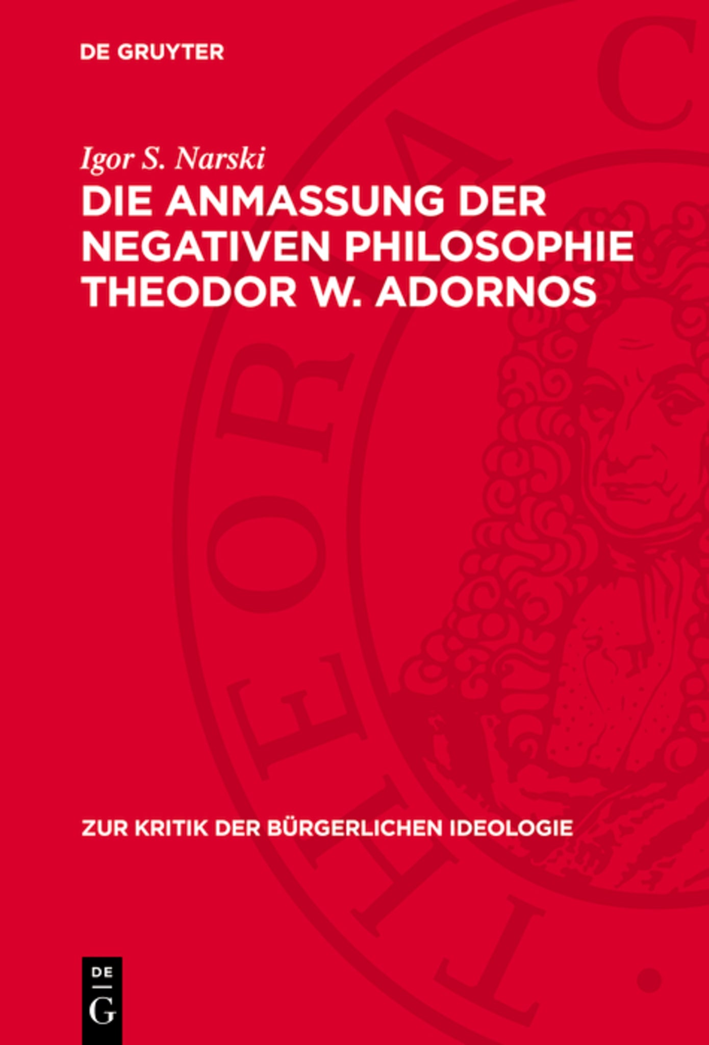 Die Anmaßung der negativen Philosophie Theodor W. Adornos
