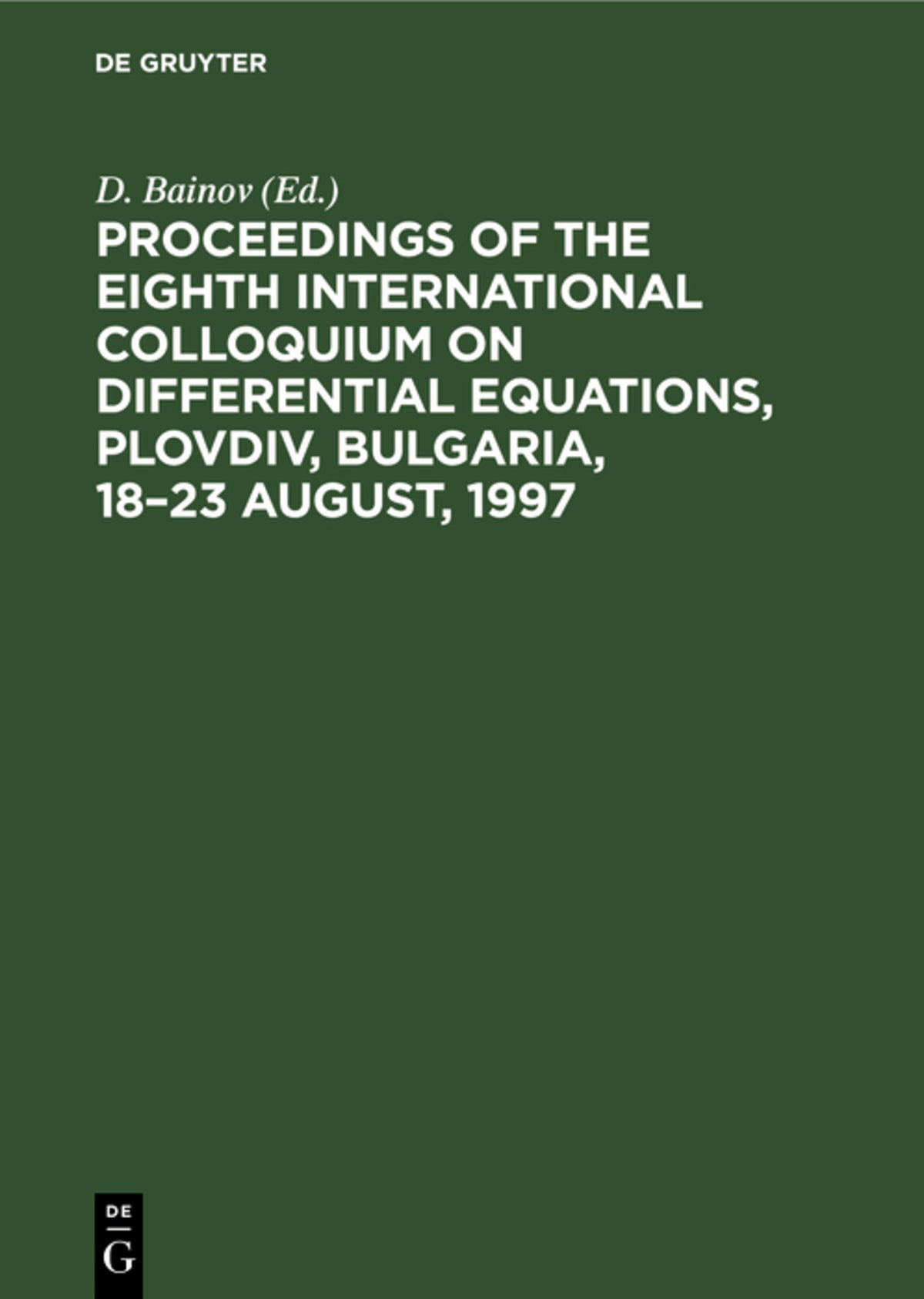 Cover image for Proceedings of the Eighth International Colloquium on Differential Equations, Plovdiv, Bulgaria, 18–23 August, 1997 ISBN 9783112302651